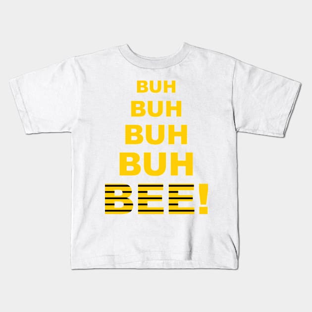 Buh Buh Buh Buh Bee! Kids T-Shirt by Triggerthezombiehunter